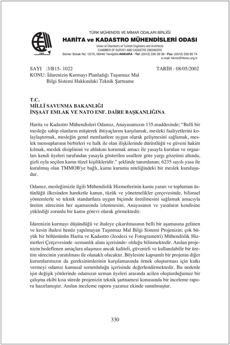 maddesinde; Belli bir mesleğe sahip olanlar n müşterek ihtiyaçlar n karş lamak, mesleki faaliyetlerini kolaylaşt rmak, mesleğin genel menfaatlere uygun olarak gelişmesini sağlamak, meslek mensuplar n