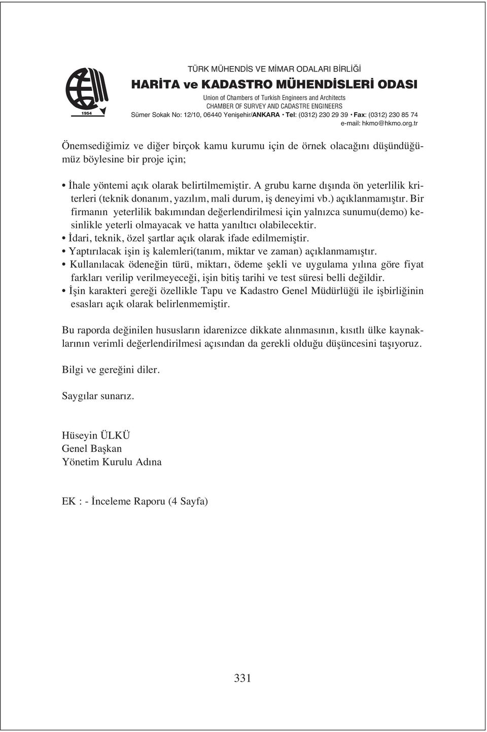 Bir firman n yeterlilik bak m ndan değerlendirilmesi için yaln zca sunumu(demo) kesinlikle yeterli olmayacak ve hatta yan lt c olabilecektir.