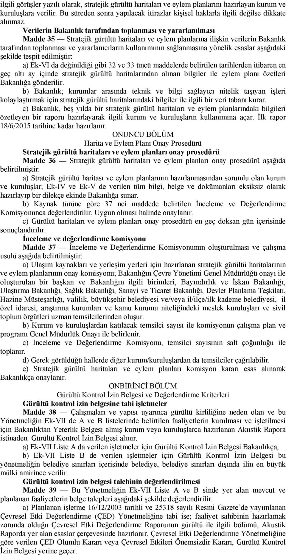 Verilerin Bakanlık tarafından toplanması ve yararlanılması Madde 35 Stratejik gürültü haritaları ve eylem planlarına ilişkin verilerin Bakanlık tarafından toplanması ve yararlanıcıların kullanımının