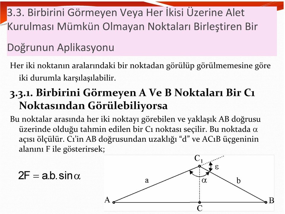 Birbirini Görmeyen A Ve B Noktaları Bir C1 Noktasından Görülebiliyorsa Bu noktalar arasında her iki noktayı görebilen ve yaklaşık AB