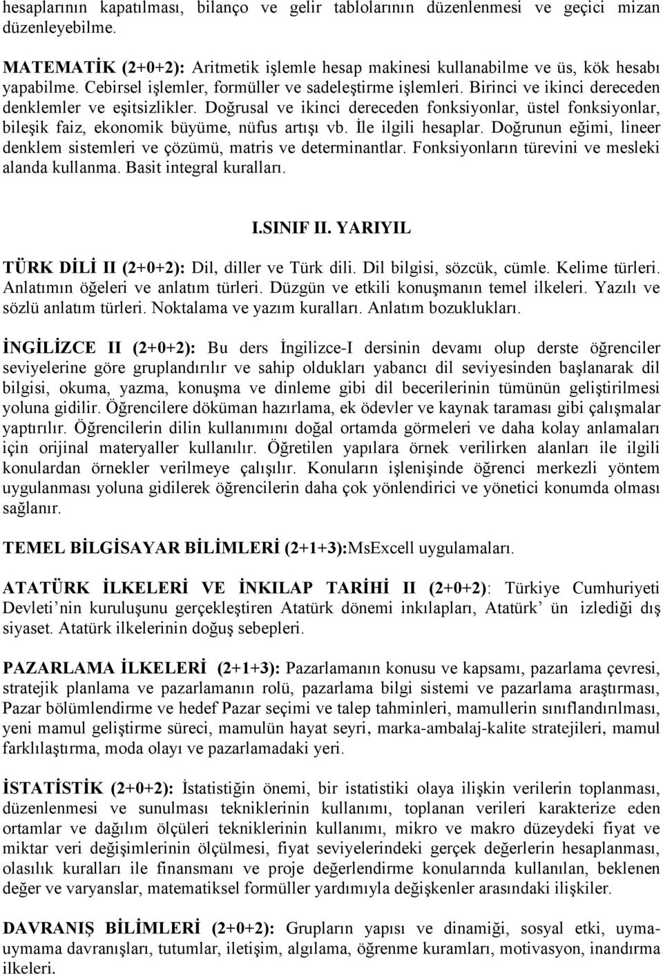 Doğrusal ve ikinci dereceden fonksiyonlar, üstel fonksiyonlar, bileşik faiz, ekonomik büyüme, nüfus artışı vb. İle ilgili hesaplar.