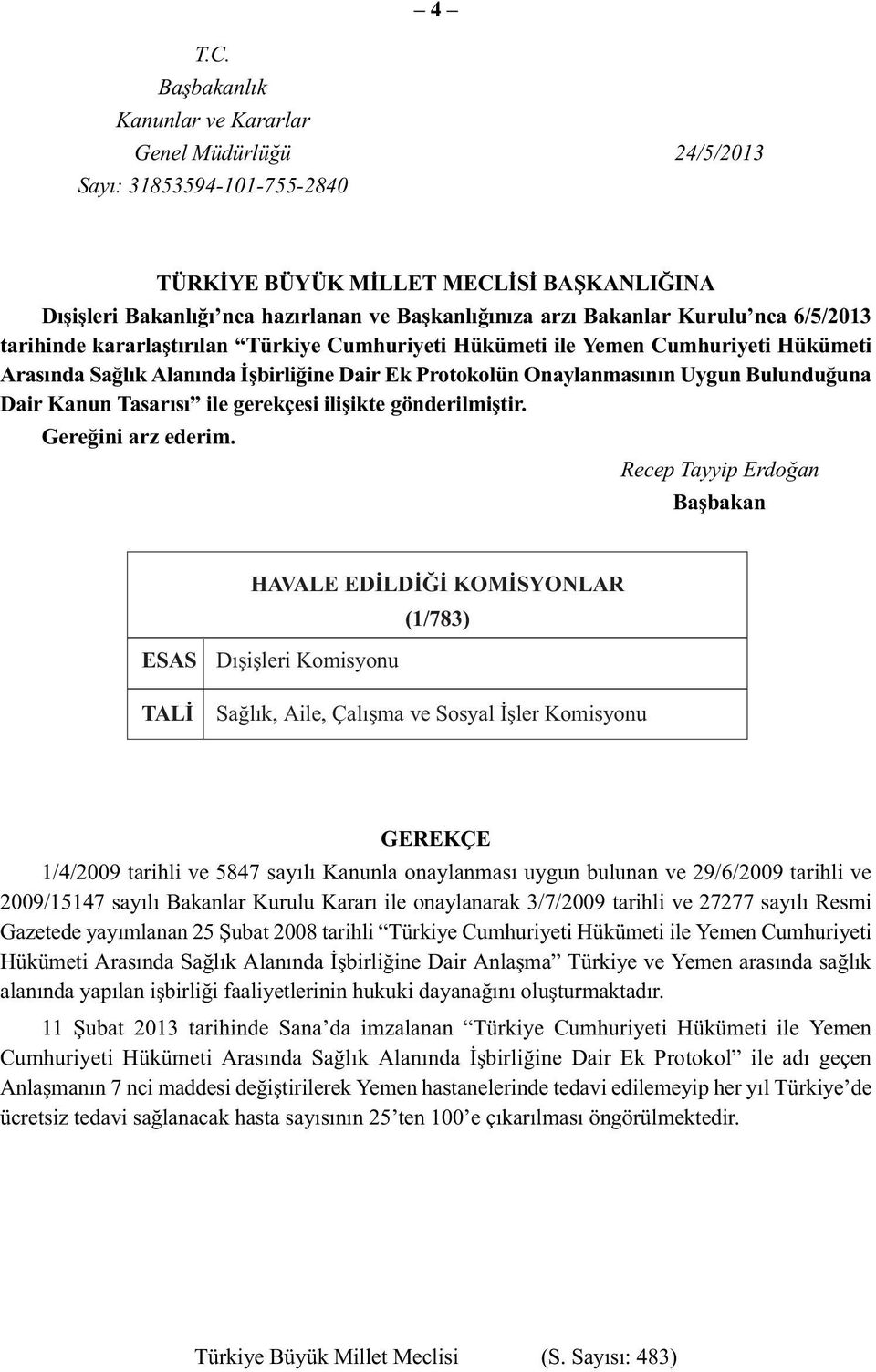 Kurulu nca 6/5/2013 tarihinde kararlaştırılan Türkiye Cumhuriyeti Hükümeti ile Yemen Cumhuriyeti Hükümeti Arasında Sağlık Alanında İşbirliğine Dair Ek Protokolün Onaylanmasının Uygun Bulunduğuna Dair