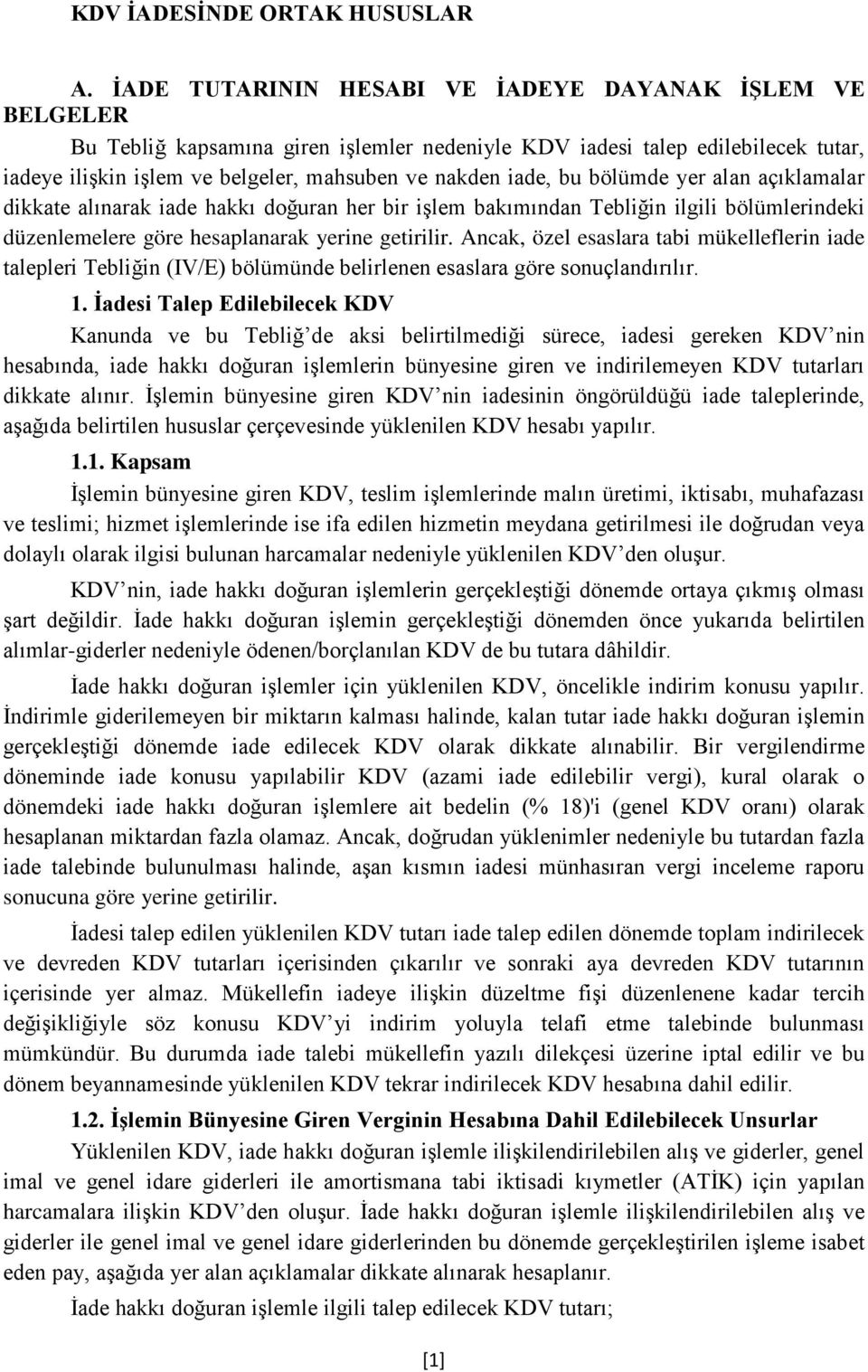 bu bölümde yer alan açıklamalar dikkate alınarak iade hakkı doğuran her bir işlem bakımından Tebliğin ilgili bölümlerindeki düzenlemelere göre hesaplanarak yerine getirilir.