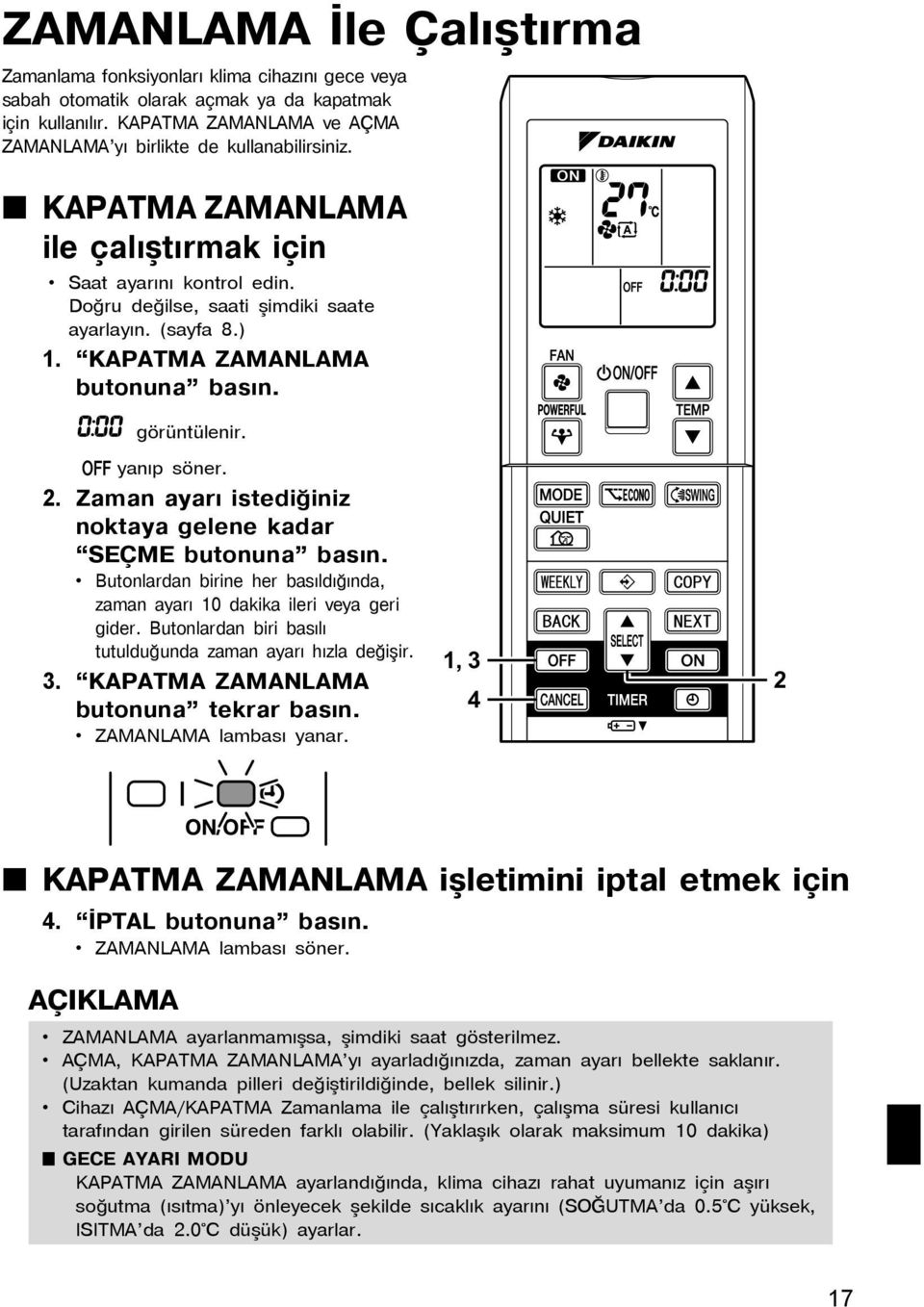 KAPATMA ZAMANLAMA butonuna basýn. görüntülenir. yanýp söner. 2. Zaman ayarý istediğiniz noktaya gelene kadar SEÇME butonuna basýn.