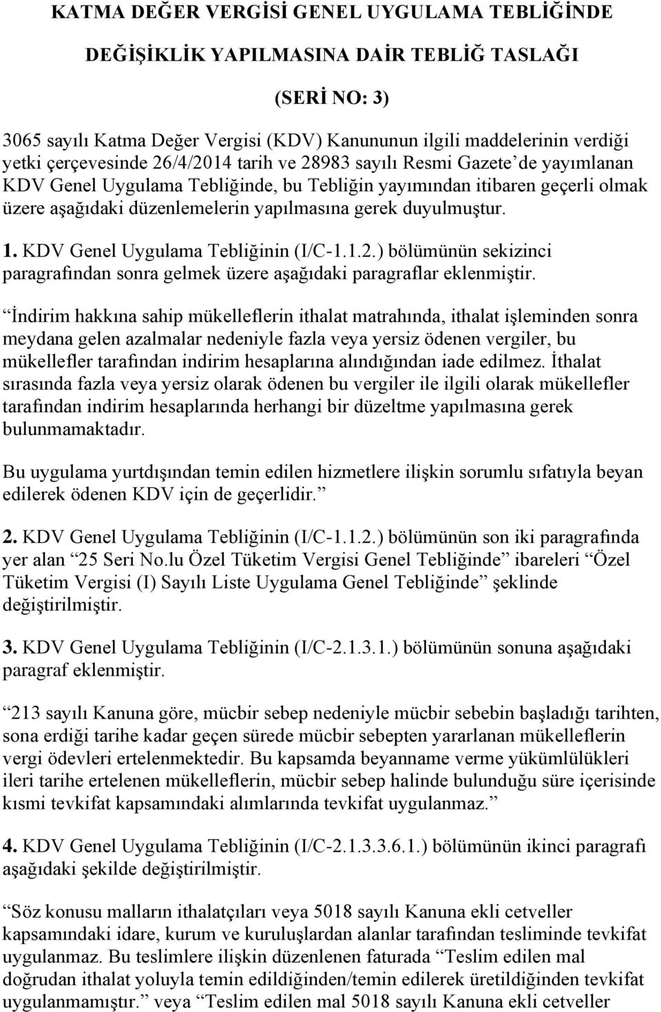 KDV Genel Uygulama Tebliğinin (I/C-1.1.2.) bölümünün sekizinci paragrafından sonra gelmek üzere aşağıdaki paragraflar eklenmiştir.