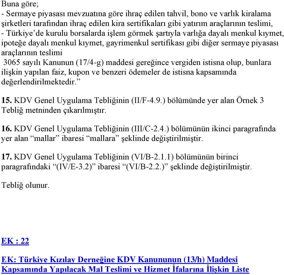 maddesi gereğince vergiden istisna olup, bunlara ilişkin yapılan faiz, kupon ve benzeri ödemeler de istisna kapsamında değerlendirilmektedir. 15. KDV Genel Uygulama Tebliğinin (II/F-4.9.