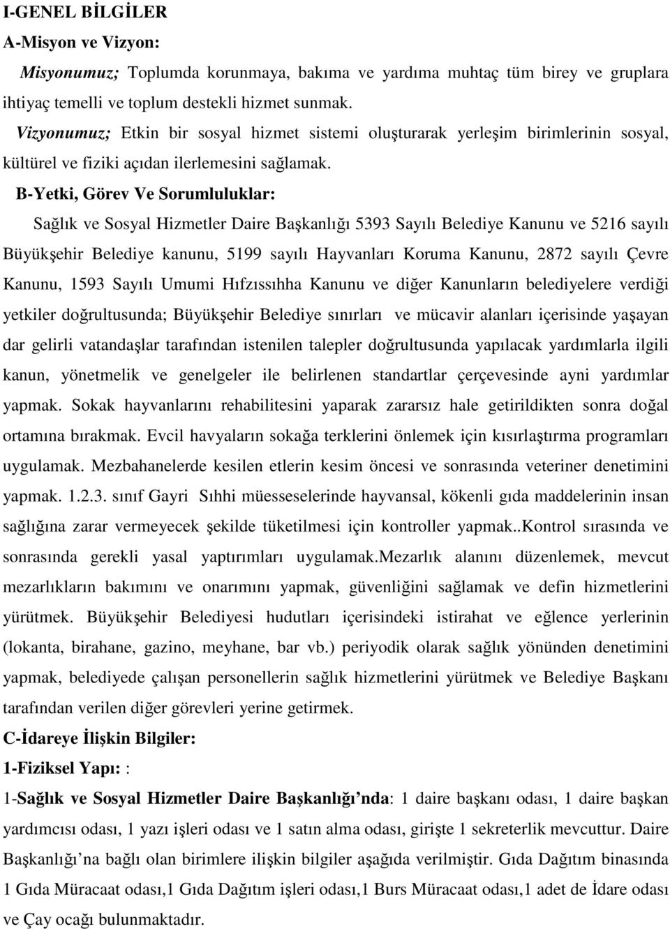 B-Yetki, Görev Ve Sorumluluklar: Sağlık ve Sosyal Hizmetler Daire Başkanlığı 5393 Sayılı Belediye Kanunu ve 5216 sayılı Büyükşehir Belediye kanunu, 5199 sayılı Hayvanları Koruma Kanunu, 2872 sayılı