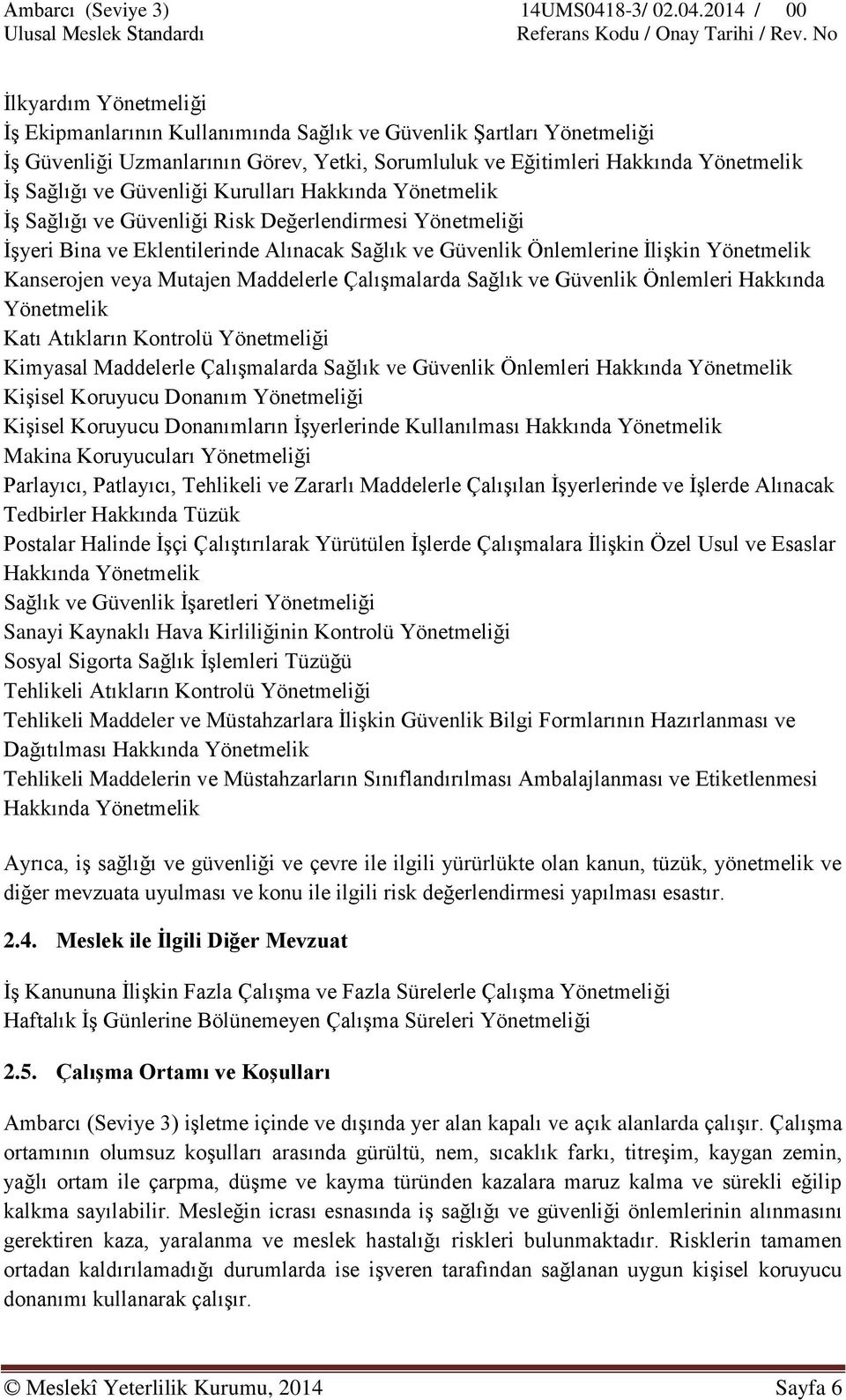 veya Mutajen Maddelerle Çalışmalarda Sağlık ve Güvenlik Önlemleri Hakkında Yönetmelik Katı Atıkların Kontrolü Yönetmeliği Kimyasal Maddelerle Çalışmalarda Sağlık ve Güvenlik Önlemleri Hakkında