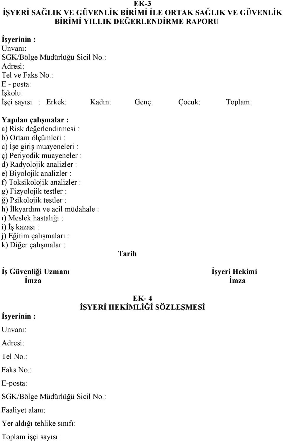 : d) Radyolojik analizler : e) Biyolojik analizler : f) Toksikolojik analizler : g) Fizyolojik testler : ğ) Psikolojik testler : h) İlkyardım ve acil müdahale : ı) Meslek hastalığı : i) İş