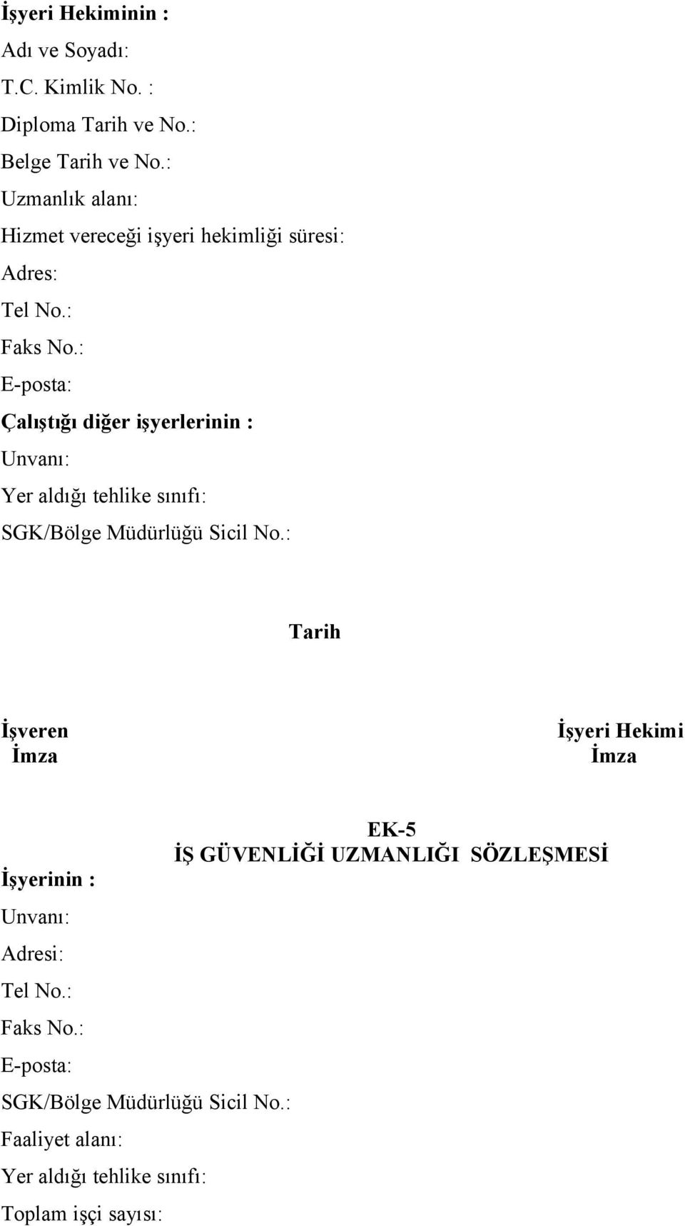 : E-posta: Çalıştığı diğer işyerlerinin : Yer aldığı tehlike sınıfı: Tarih İşveren İşyeri Hekimi İmza