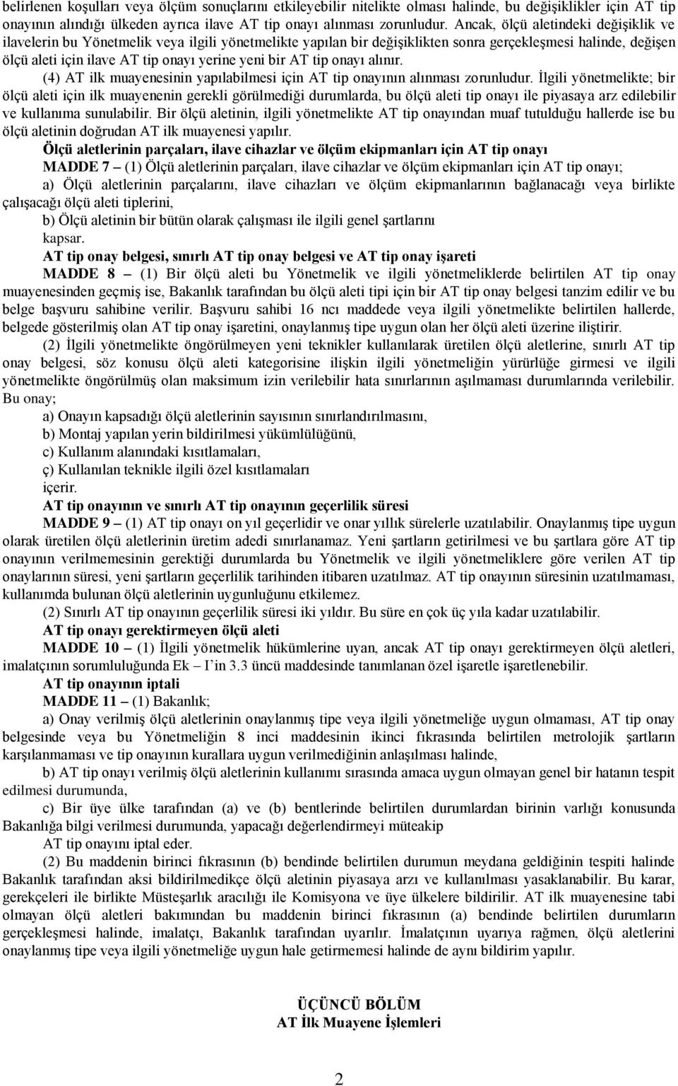 bir AT tip onayı alınır. (4) AT ilk muayenesinin yapılabilmesi için AT tip onayının alınması zorunludur.