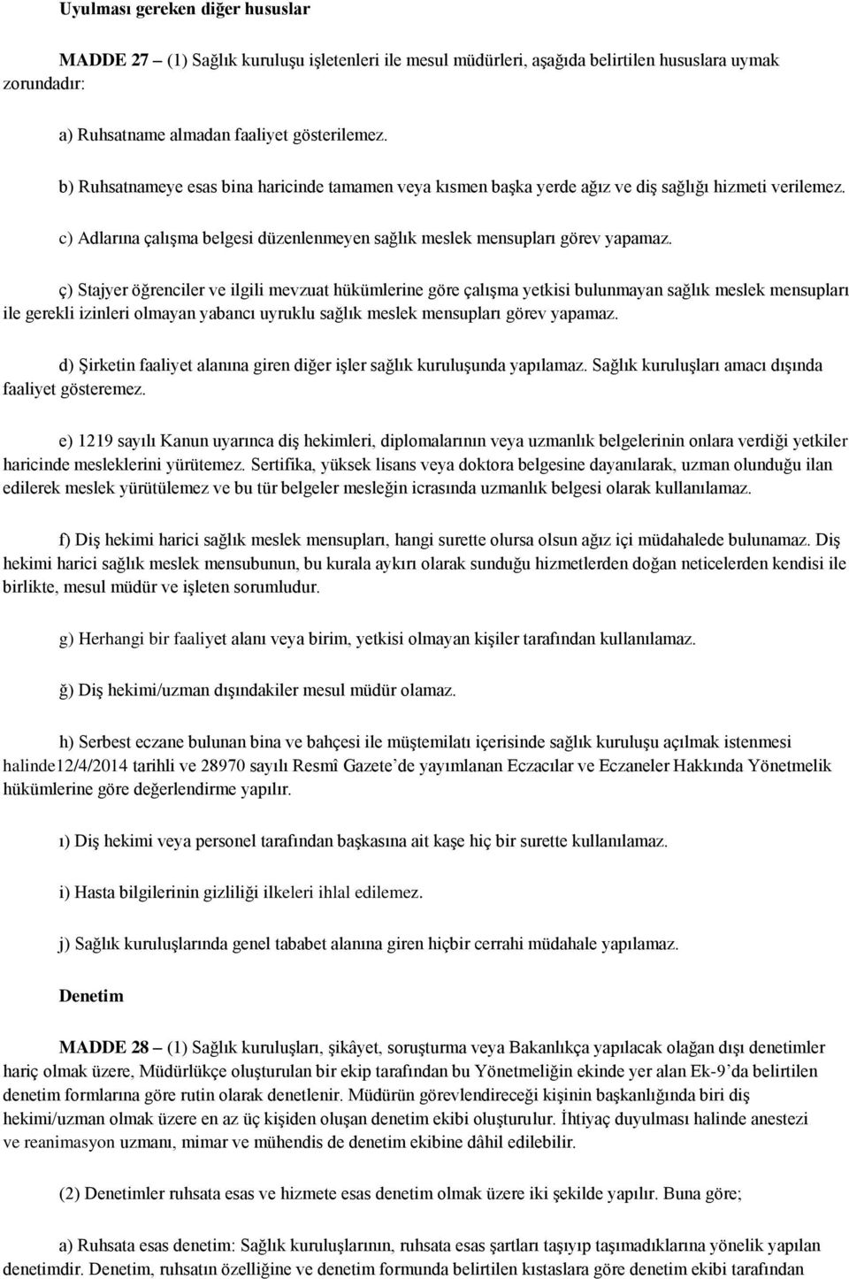 ç) Stajyer öğrenciler ve ilgili mevzuat hükümlerine göre çalışma yetkisi bulunmayan sağlık meslek mensupları ile gerekli izinleri olmayan yabancı uyruklu sağlık meslek mensupları görev yapamaz.