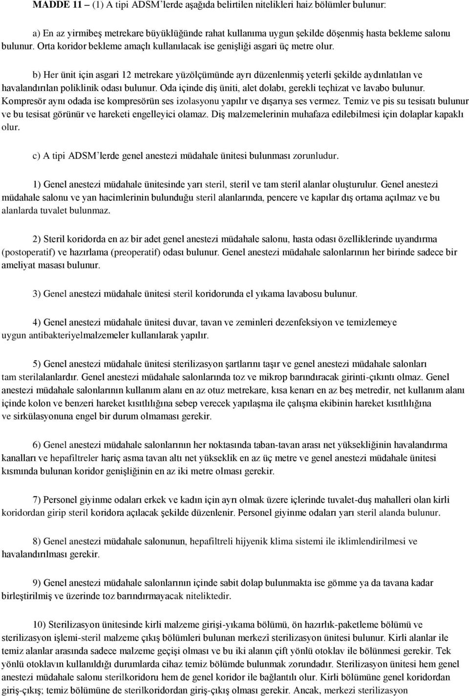 b) Her ünit için asgari 12 metrekare yüzölçümünde ayrı düzenlenmiş yeterli şekilde aydınlatılan ve havalandırılan poliklinik odası bulunur.