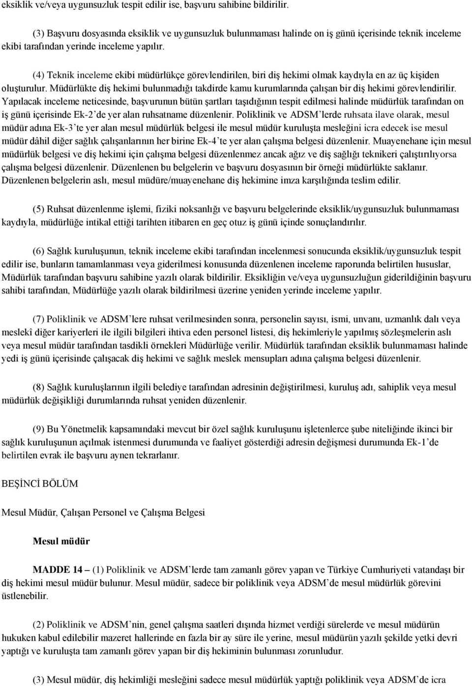 (4) Teknik inceleme ekibi müdürlükçe görevlendirilen, biri diş hekimi olmak kaydıyla en az üç kişiden oluşturulur.