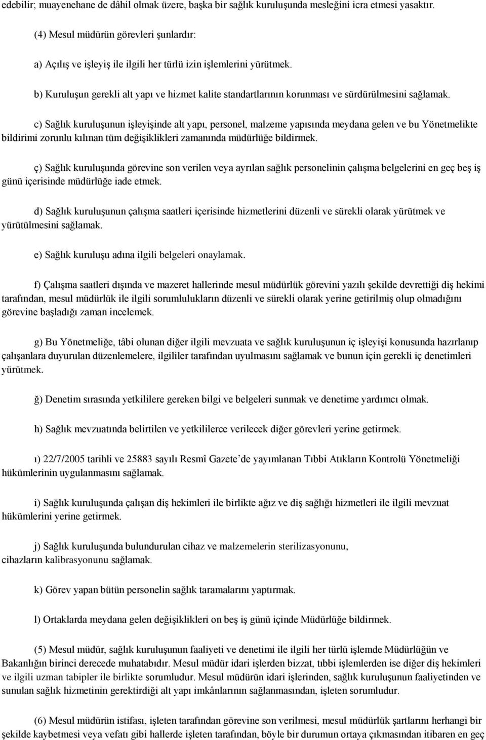 b) Kuruluşun gerekli alt yapı ve hizmet kalite standartlarının korunması ve sürdürülmesini sağlamak.