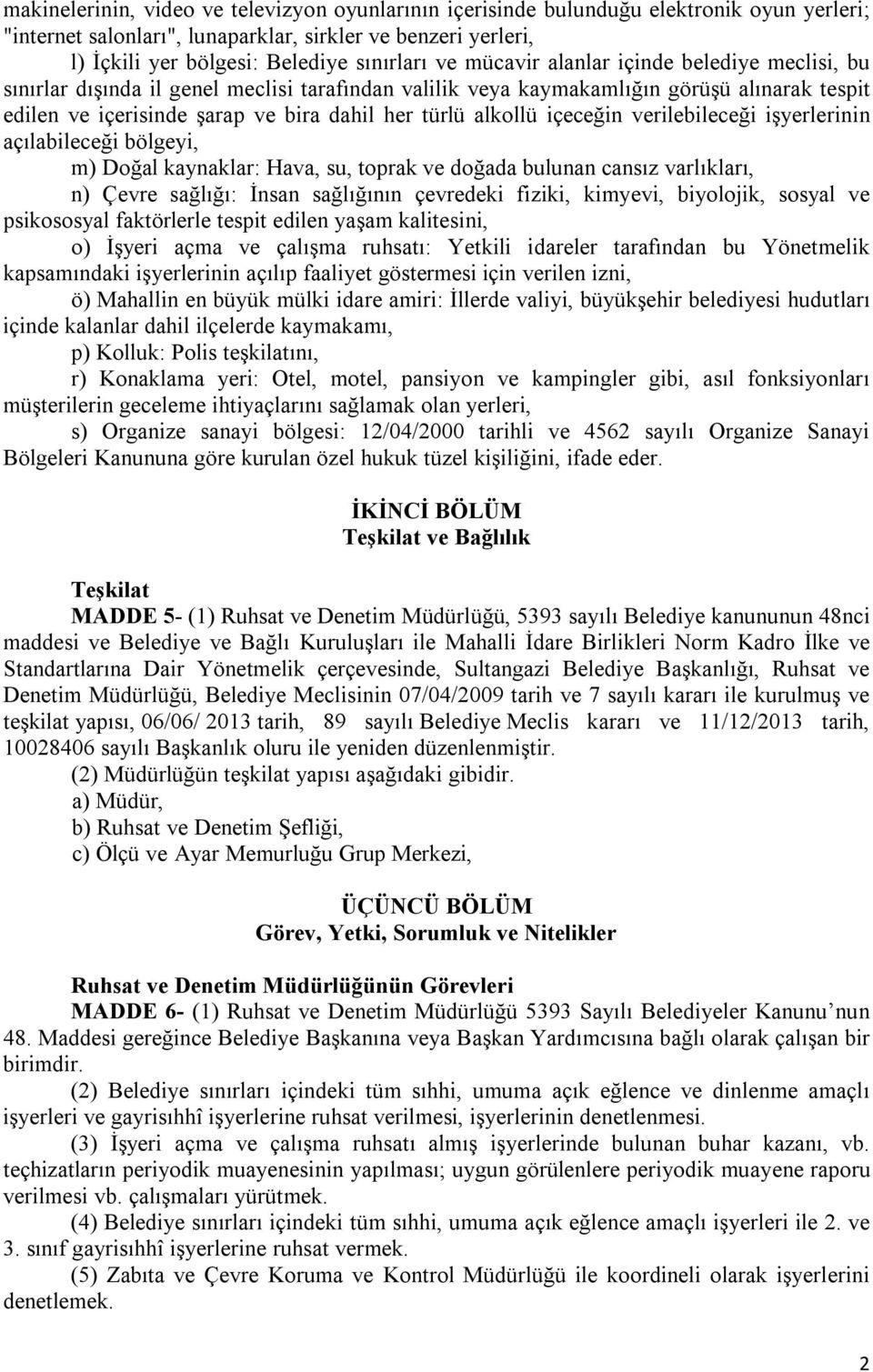 alkollü içeceğin verilebileceği işyerlerinin açılabileceği bölgeyi, m) Doğal kaynaklar: Hava, su, toprak ve doğada bulunan cansız varlıkları, n) Çevre sağlığı: İnsan sağlığının çevredeki fiziki,