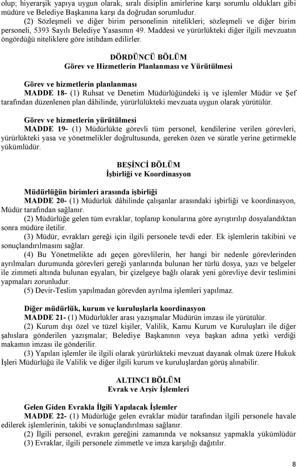 Maddesi ve yürürlükteki diğer ilgili mevzuatın öngördüğü niteliklere göre istihdam edilirler.