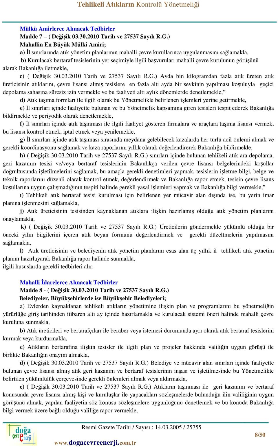 mahalli çevre kurulunun görüşünü alarak Bakanlığa iletmekle, c) ( Değişik 30.03.2010 Tarih ve 27537 Sayılı R.G.