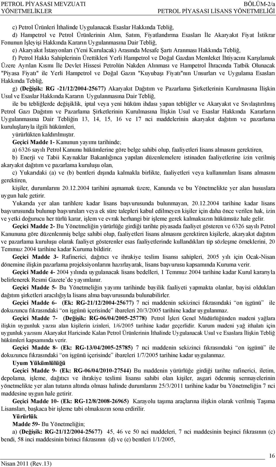 Ürettikleri Yerli Hampetrol ve Doğal Gazdan Memleket İhtiyacını Karşılamak Üzere Ayrılan Kısmı İle Devlet Hissesi Petrolün Nakden Alınması ve Hampetrol İhracında Tatbik Olunacak "Piyasa Fiyatı" ile