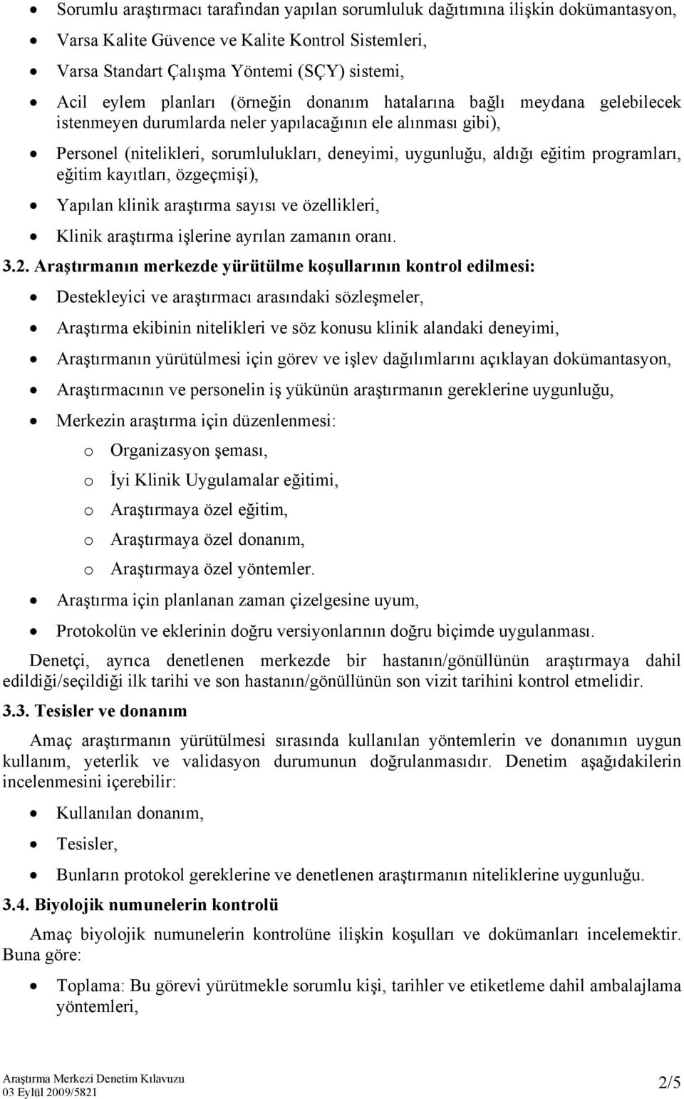 programları, eğitim kayıtları, özgeçmişi), Yapılan klinik araştırma sayısı ve özellikleri, Klinik araştırma işlerine ayrılan zamanın oranı. 3.2.