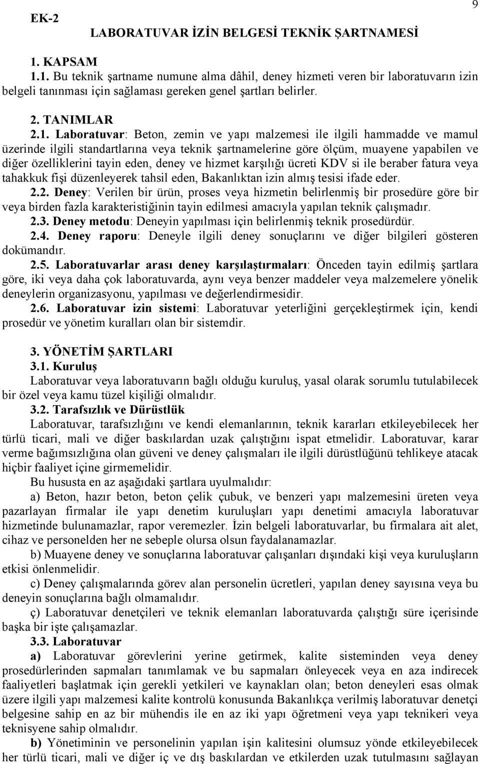 Laboratuvar: Beton, zemin ve yapı malzemesi ile ilgili hammadde ve mamul üzerinde ilgili standartlarına veya teknik şartnamelerine göre ölçüm, muayene yapabilen ve diğer özelliklerini tayin eden,