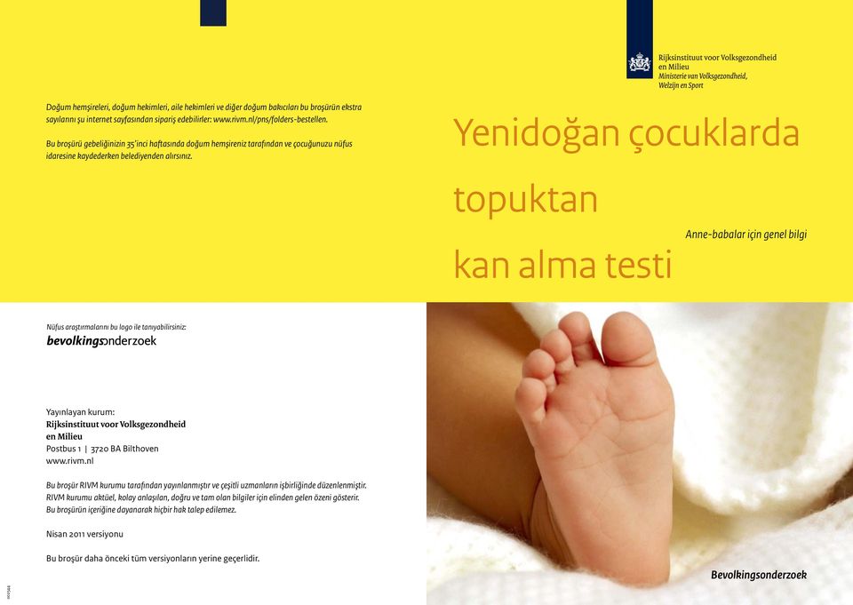 Yenidoğan çocuklarda topuktan kan alma testi Anne-babalar için genel bilgi Nüfus araştırmalarını bu logo ile tanıyabilirsiniz: Yayınlayan kurum: Rijksinstituut voor Volksgezondheid en Milieu Postbus