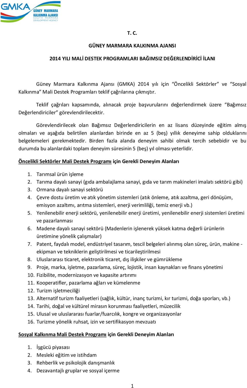 Görevlendirilecek olan Bağımsız Değerlendiricilerin en az lisans düzeyinde eğitim almış olmaları ve aşağıda belirtilen alanlardan birinde en az 5 (beş) yıllık deneyime sahip olduklarını belgelemeleri