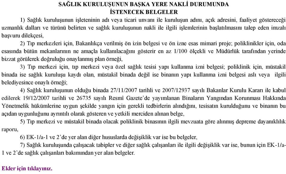 poliklinikler için, oda esasında bütün mekanlarının ne amaçla kullanılacağını gösterir en az 1/100 ölçekli ve Müdürlük tarafından yerinde bizzat görülerek doğruluğu onaylanmış plan örneği, 3) Tıp