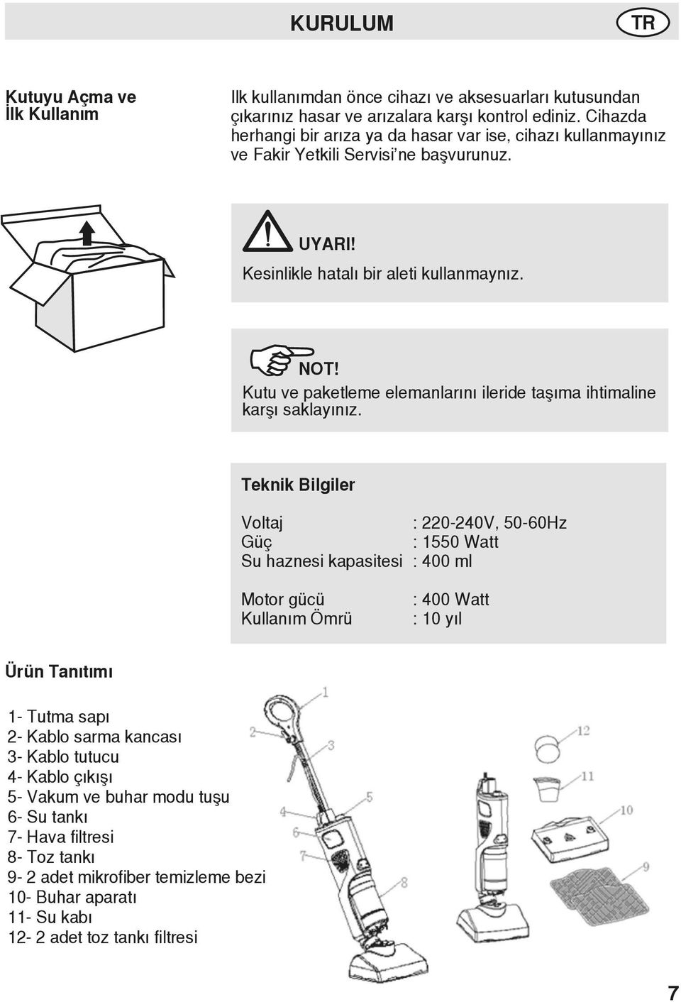 Kutu ve paketleme elemanlarını ileride taşıma ihtimaline karşı saklayınız.