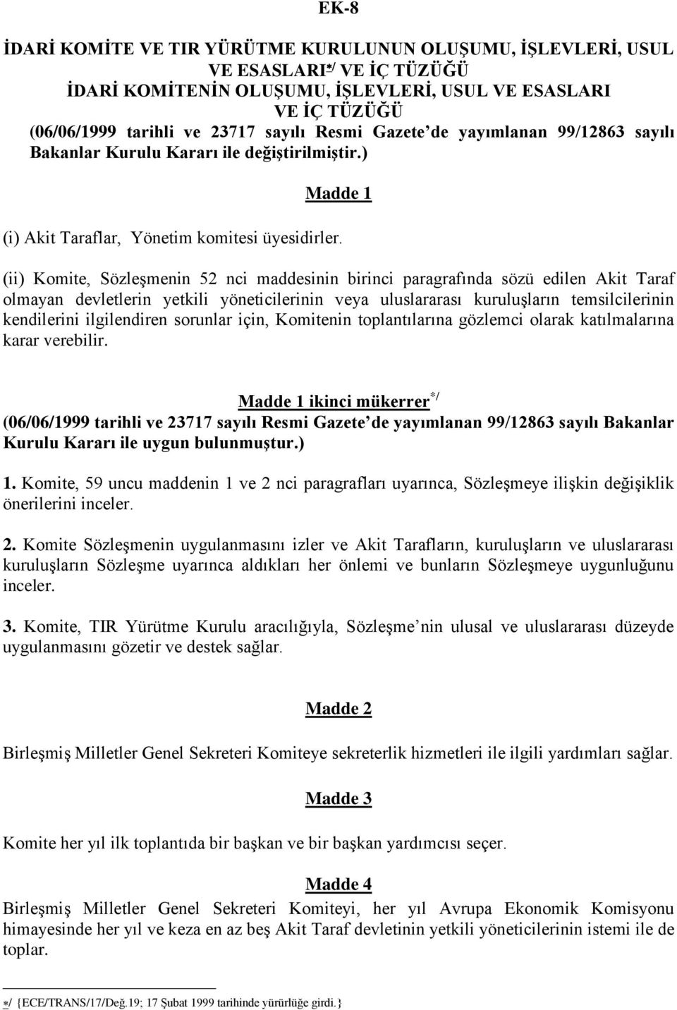 (ii) Komite, Sözleşmenin 52 nci maddesinin birinci paragrafında sözü edilen Akit Taraf olmayan devletlerin yetkili yöneticilerinin veya uluslararası kuruluşların temsilcilerinin kendilerini