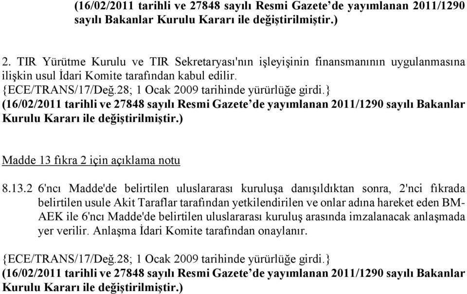 (16/02/2011 tarihli ve 27848 sayılı Resmi Gazete de yayımlanan 2011/1290 sayılı Bakanlar Kurulu Kararı ile değiştirilmiştir.) Madde 13 