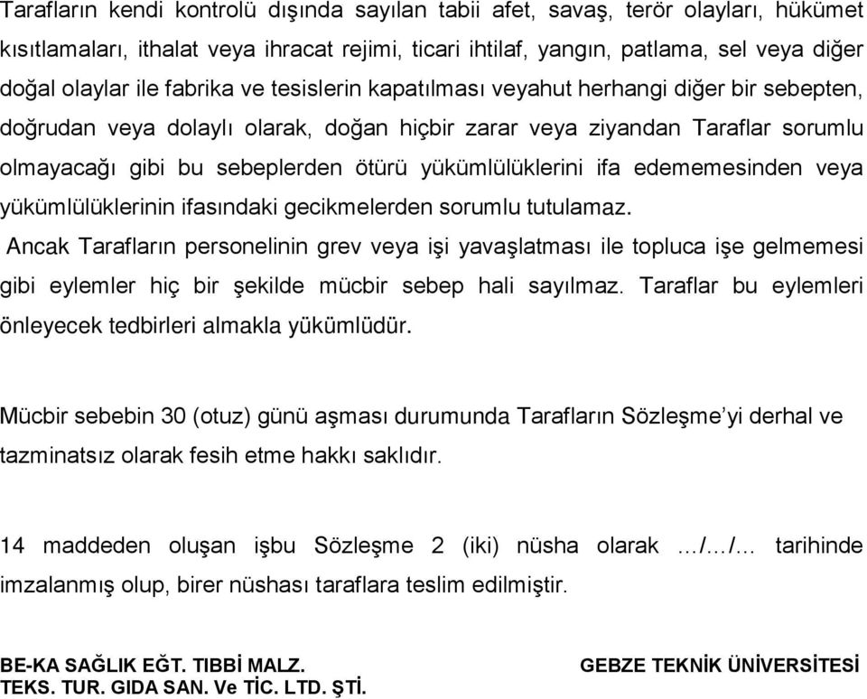 yükümlülüklerini ifa edememesinden veya yükümlülüklerinin ifasındaki gecikmelerden sorumlu tutulamaz.