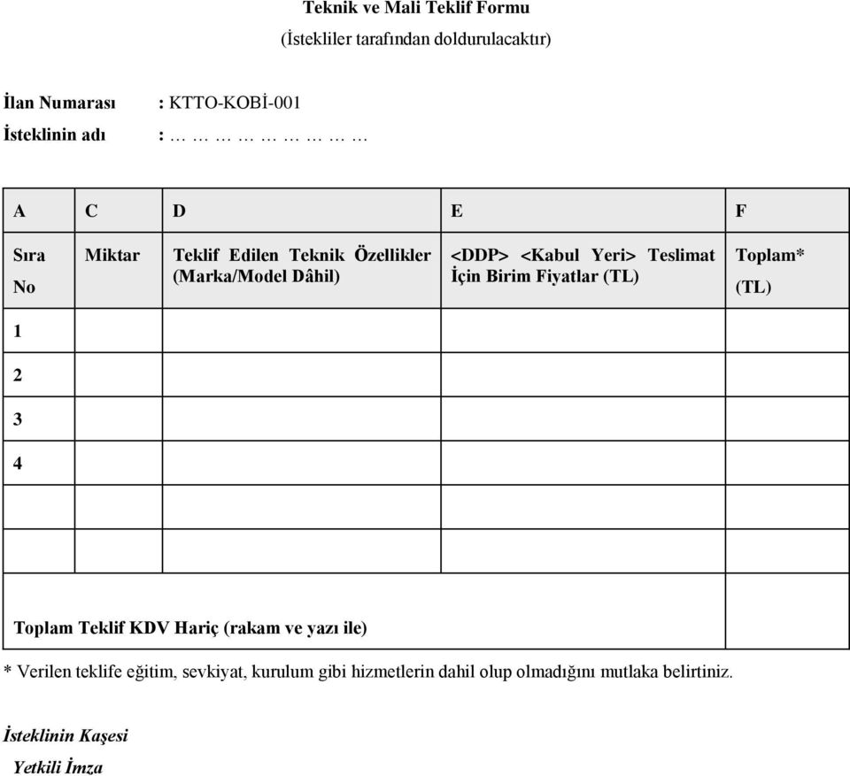 İçin Birim Fiyatlar (TL) Toplam* (TL) 1 2 3 4 Toplam Teklif KDV Hariç (rakam ve yazı ile) * Verilen teklife