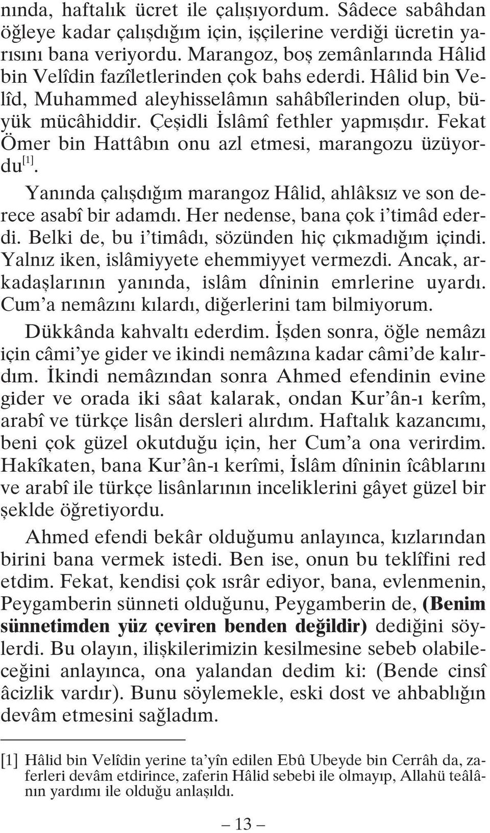 Fekat Ömer bin Hattâb n onu azl etmesi, marangozu üzüyordu [1]. Yan nda çal fld m marangoz Hâlid, ahlâks z ve son derece asabî bir adamd. Her nedense, bana çok i timâd ederdi.