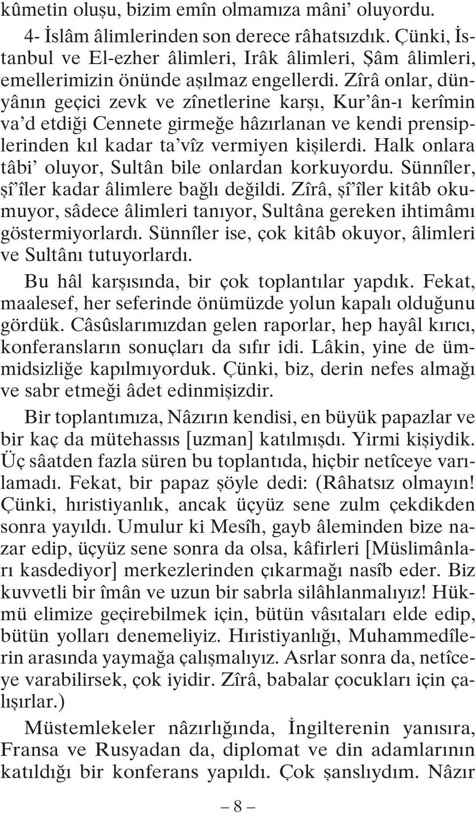 Zîrâ onlar, dünyân n geçici zevk ve zînetlerine karfl, Kur ân- kerîmin va d etdi i Cennete girme e hâz rlanan ve kendi prensiplerinden k l kadar ta vîz vermiyen kiflilerdi.