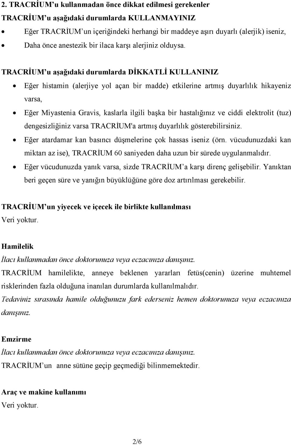 TRACRİUM u aşağıdaki durumlarda DİKKATLİ KULLANINIZ Eğer histamin (alerjiye yol açan bir madde) etkilerine artmış duyarlılık hikayeniz varsa, Eğer Miyastenia Gravis, kaslarla ilgili başka bir