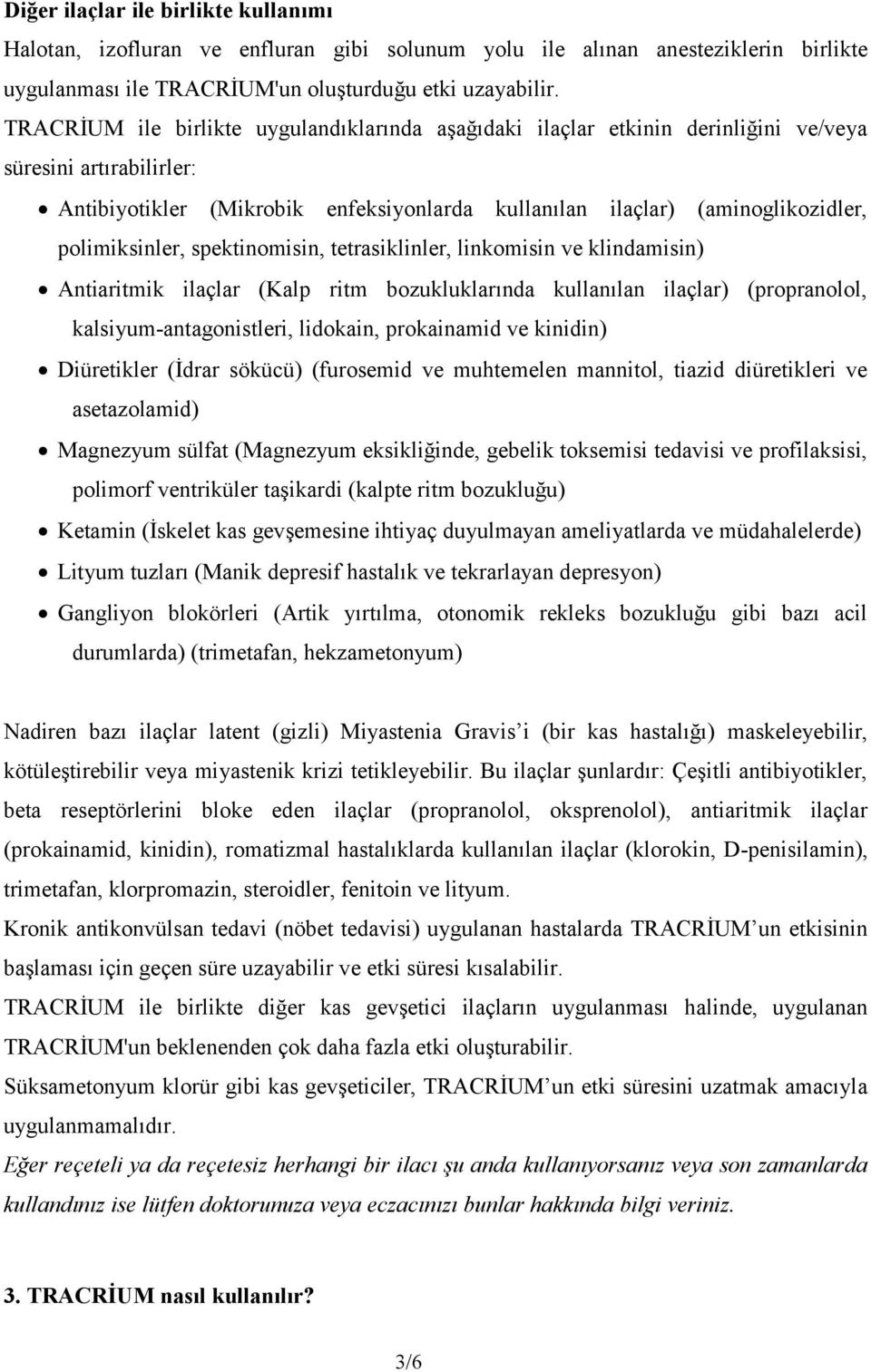 polimiksinler, spektinomisin, tetrasiklinler, linkomisin ve klindamisin) Antiaritmik ilaçlar (Kalp ritm bozukluklarında kullanılan ilaçlar) (propranolol, kalsiyum-antagonistleri, lidokain,