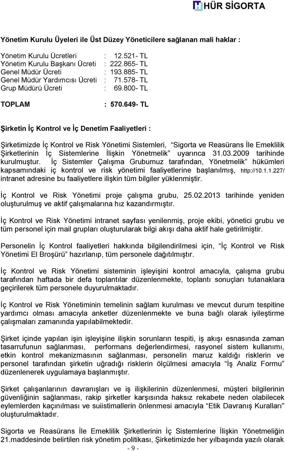 649- TL Şirketin İç Kontrol ve İç Denetim Faaliyetleri : Şirketimizde İç Kontrol ve Risk Yönetimi Sistemleri, Sigorta ve Reasürans İle Emeklilik Şirketlerinin İç Sistemlerine İlişkin Yönetmelik