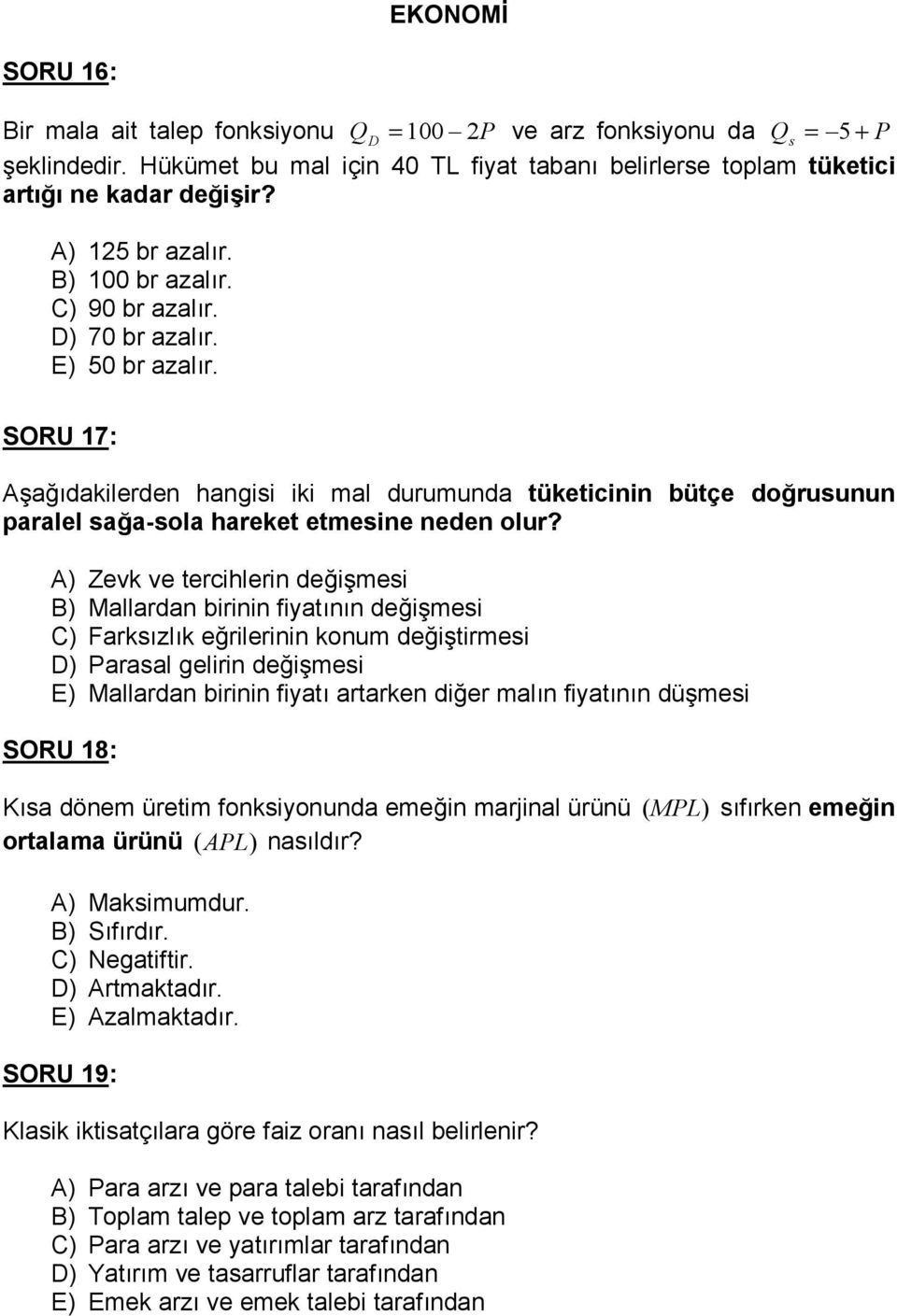 SORU 17: Aa1dakilerden hangisi iki mal durumunda tüketicinin bütçe do rusunun paralel sa a-sola hareket etmesine neden olur?