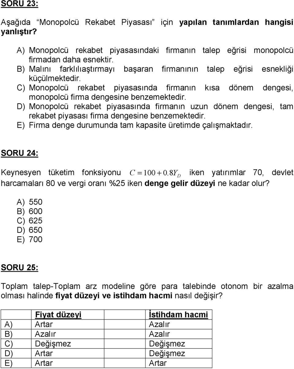 D) Monopolcü rekabet piyasasnda firmann uzun dönem dengesi, tam rekabet piyasas firma dengesine benzemektedir. E) Firma denge durumunda tam kapasite üretimde çalmaktadr.