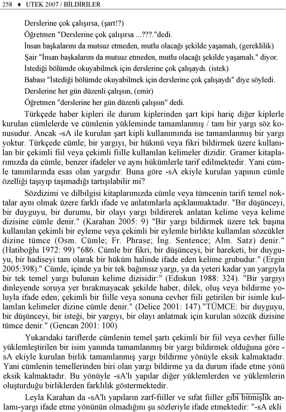 İstediği bölümde okuyabilmek için derslerine çok çalışaydı. (istek) Babası "İstediği bölümde okuyabilmek için derslerine çok çalışaydı" diye söyledi.