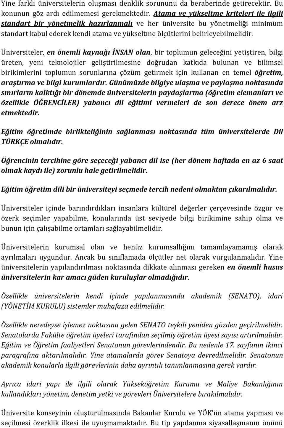 Üniversiteler, en önemli kaynağı İNSAN olan, bir toplumun geleceğini yetiştiren, bilgi üreten, yeni teknolojiler geliştirilmesine doğrudan katkıda bulunan ve bilimsel birikimlerini toplumun