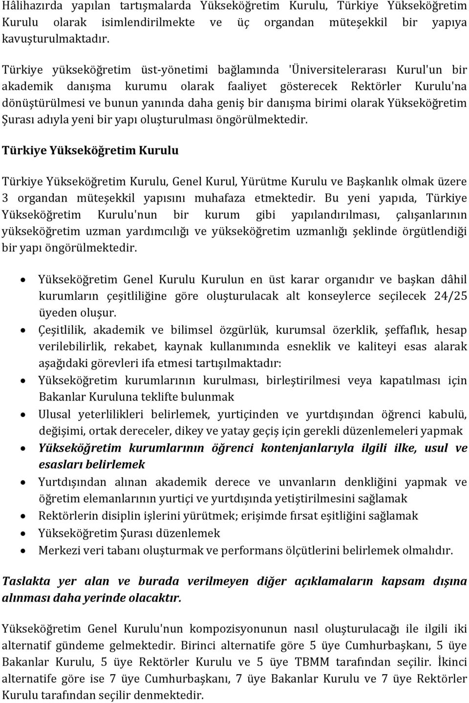 danışma birimi olarak Yükseköğretim Şurası adıyla yeni bir yapı oluşturulması öngörülmektedir.