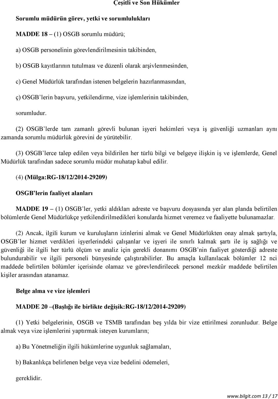 (2) OSGB lerde tam zamanlı görevli bulunan işyeri hekimleri veya iş güvenliği uzmanları aynı zamanda sorumlu müdürlük görevini de yürütebilir.