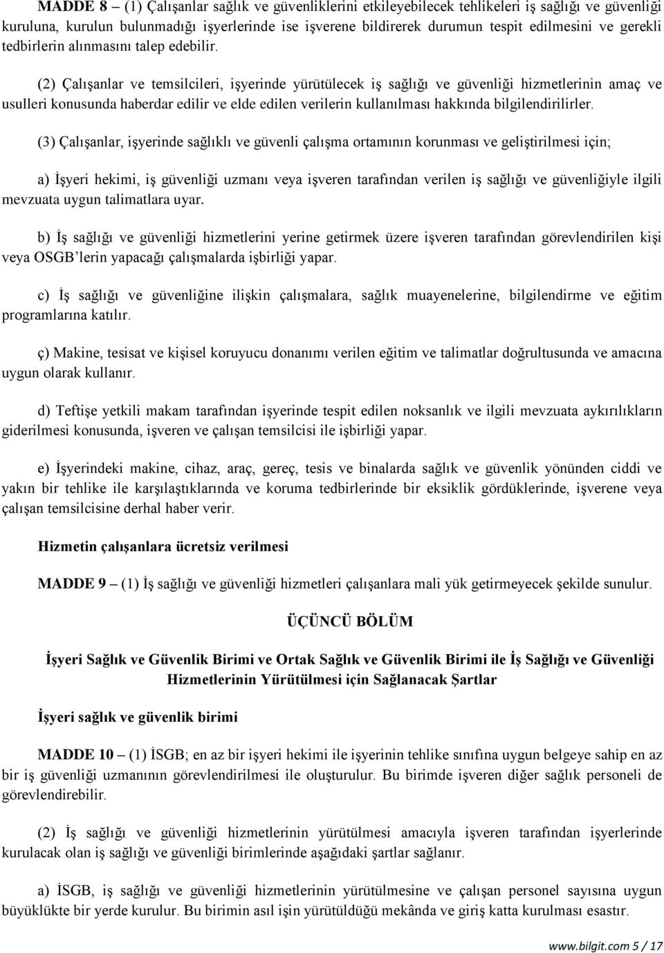 (2) Çalışanlar ve temsilcileri, işyerinde yürütülecek iş sağlığı ve güvenliği hizmetlerinin amaç ve usulleri konusunda haberdar edilir ve elde edilen verilerin kullanılması hakkında