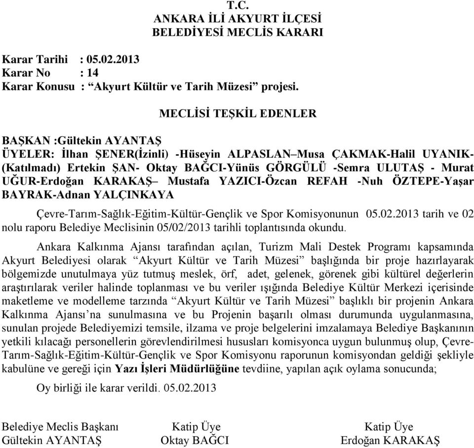 ÖZTEPE-Yaşar BAYRAK-Adnan Çevre-Tarım-Sağlık-Eğitim-Kültür-Gençlik ve Spor Komisyonunun 05.02.2013 tarih ve 02 nolu raporu Belediye Meclisinin 05/02/2013 tarihli toplantısında okundu.