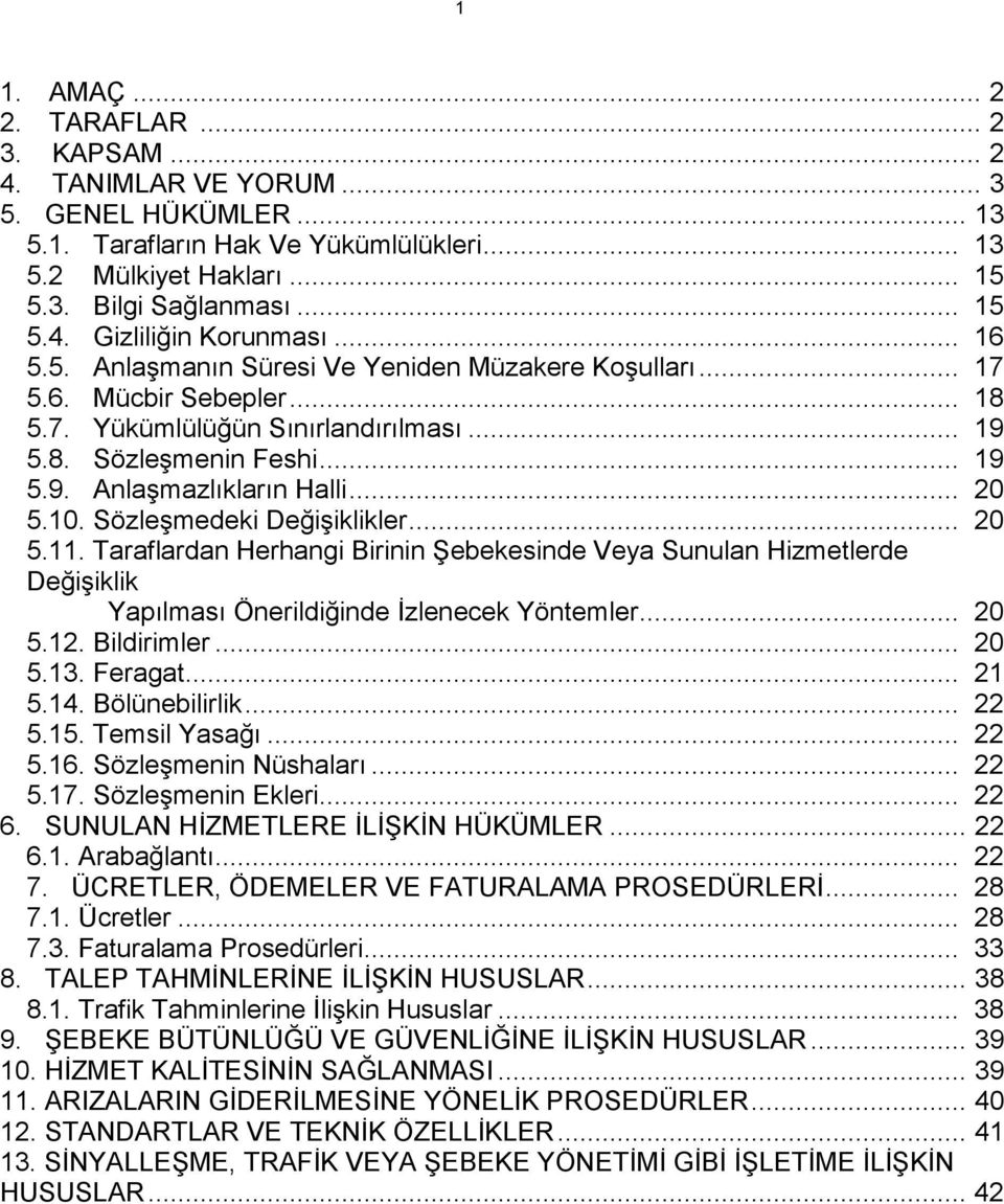 10. Sözleşmedeki Değişiklikler... 20 5.11. Taraflardan Herhangi Birinin Şebekesinde Veya Sunulan Hizmetlerde Değişiklik Yapılması Önerildiğinde İzlenecek Yöntemler... 20 5.12. Bildirimler... 20 5.13.