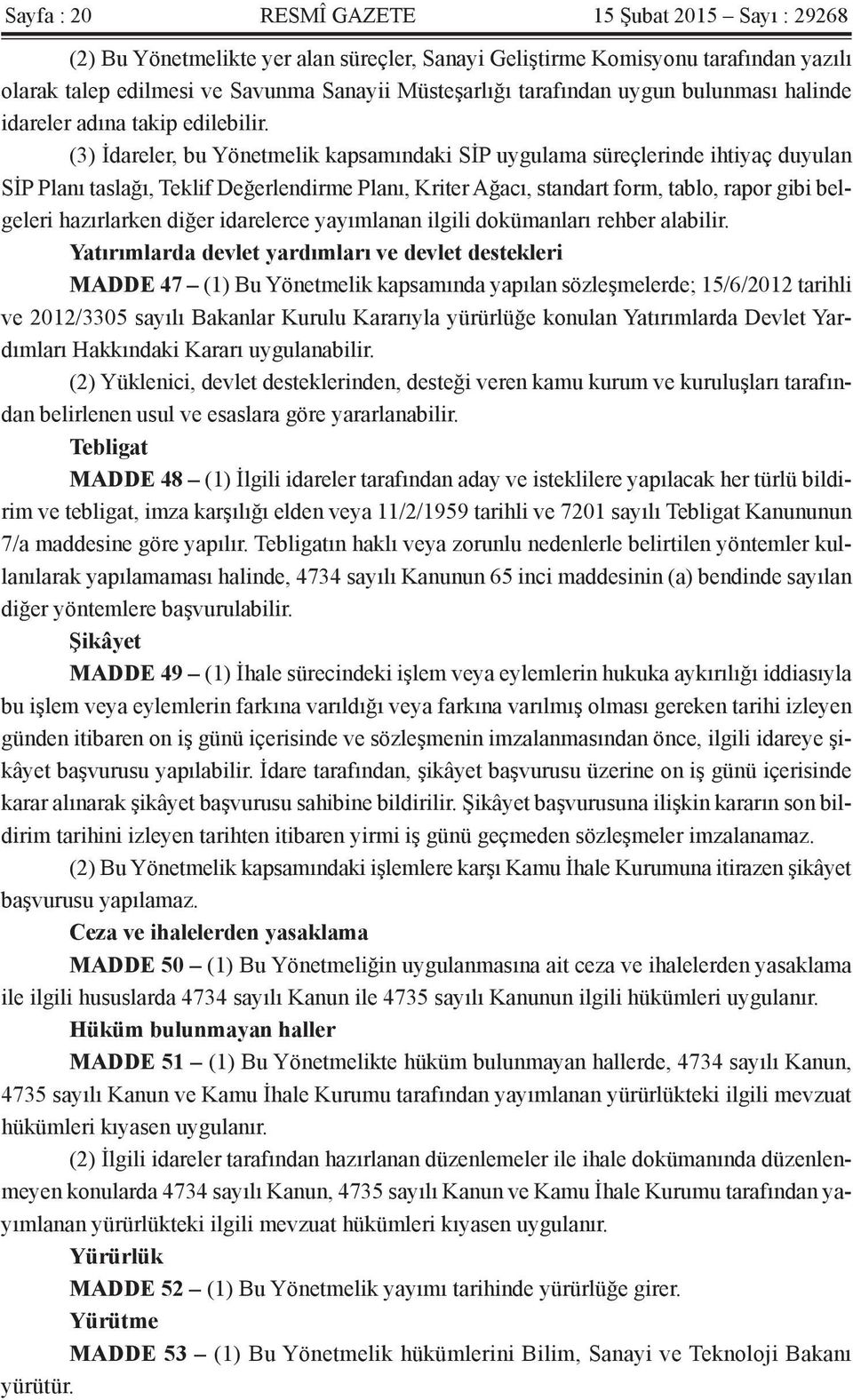 (3) İdareler, bu Yönetmelik kapsamındaki SİP uygulama süreçlerinde ihtiyaç duyulan SİP Planı taslağı, Teklif Değerlendirme Planı, Kriter Ağacı, standart form, tablo, rapor gibi belgeleri hazırlarken