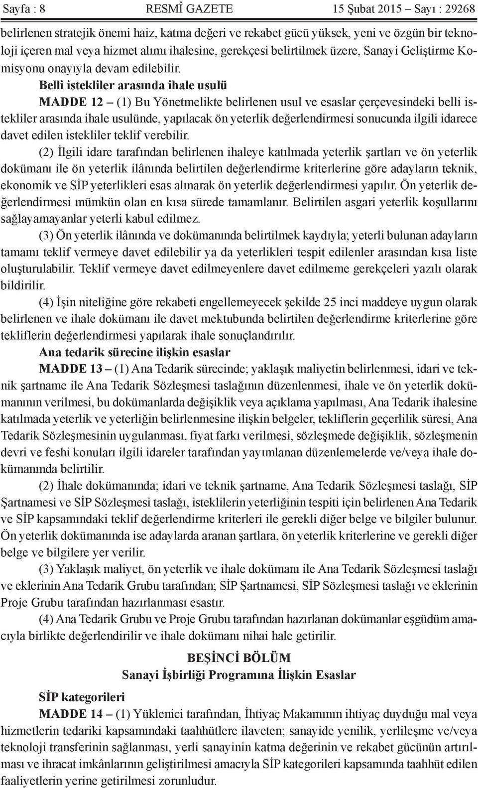 Belli istekliler arasında ihale usulü MADDE 12 (1) Bu Yönetmelikte belirlenen usul ve esaslar çerçevesindeki belli istekliler arasında ihale usulünde, yapılacak ön yeterlik değerlendirmesi sonucunda