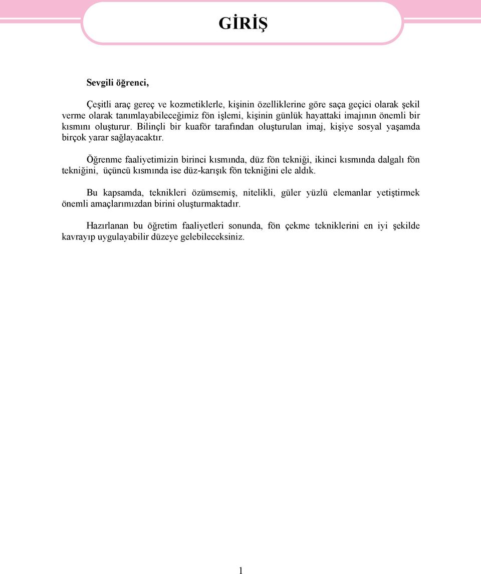 Öğrenme faaliyetimizin birinci kısmında, düz fön tekniği, ikinci kısmında dalgalı fön tekniğini, üçüncü kısmında ise düz-karışık fön tekniğini ele aldık.